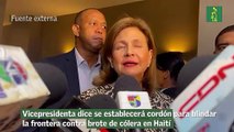 Vicepresidenta dice se establecerá cordón para blindar la frontera contra brote de cólera en Haití