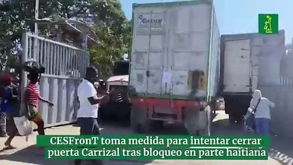 CESFronT toma medida para intentar cerrar puerta Carrizal-Elías Piña tras bloqueo en parte haitiana