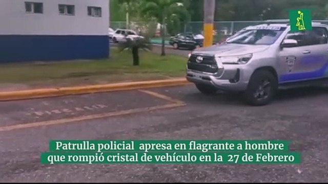 Patrulla policial de Unidad por Cuadrantes apresa en flagrante delito hombre rompió cristal de vehículo en la avenida 27 de Febrero