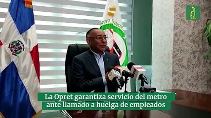 La Opret garantiza servicio del metro ante llamado a huelga de empleados