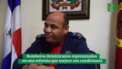 Bomberos dominicanos esperanzados en una reforma que mejore sus condiciones