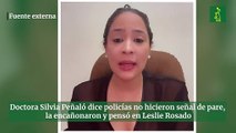 Doctora Silvia Peñaló dice policías no hicieron señal de pare, la encañonaron y pensó en Leslie Rosado