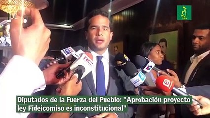 Diputados de la Fuerza del Pueblo: "Aprobación proyecto ley Fideicomiso es inconstitucional"