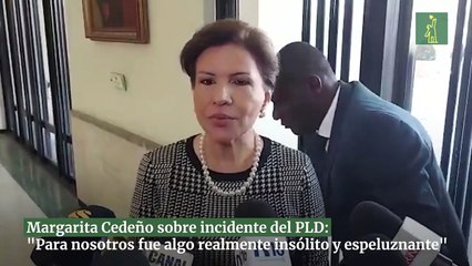 Margarita Cedeño sobre incidente del PLD: "Para nosotros fue algo realmente insólito y espeluznante"