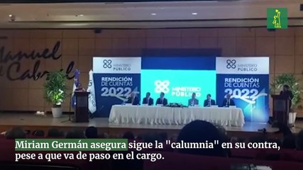 Miriam Germán asegura sigue la "calumnia" en su contra, pese a que va de paso en el cargo.