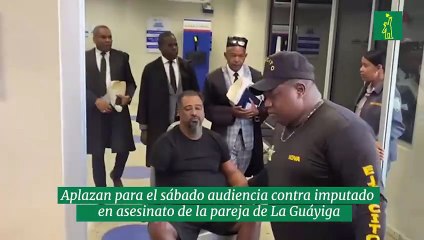 Aplazan para el sábado audiencia contra imputado en asesinato de la pareja de La Guáyiga