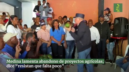 Medina lamenta abandono de proyectos agrícolas; dice “resistan que falta poco”