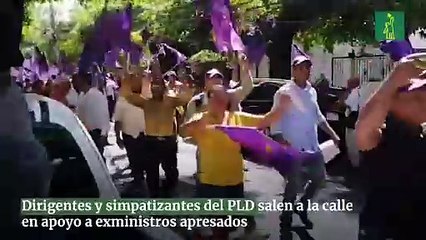 Dirigentes y simpatizantes del PLD salen a la calle en apoyo a exministros apresados