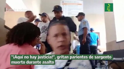 “¡Aquí no hay justicia!”, gritan parientes de sargento muerto durante asalto