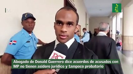 Abogado de Donald Guerrero dice acuerdos de acusados con  MP no tienen asidero jurídico y tampoco probatorio