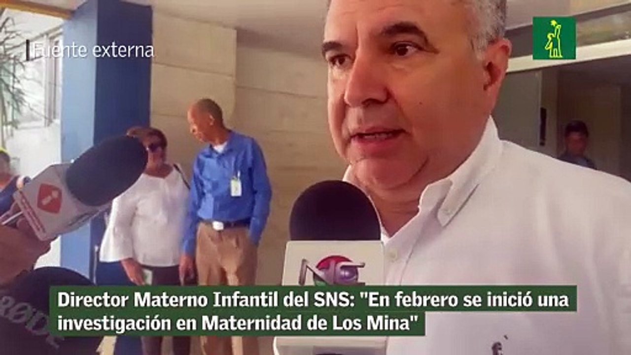 Director Materno Infantil del SNS En febrero se inició una investigación en Maternidad de Los Mina