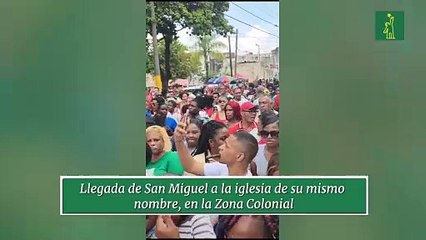 Llegada de San Miguel a la iglesia de su mismo  nombre, en la Zona Colonial