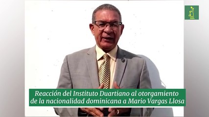 Reacción del Instituto Duartiano al otorgamiento de la nacionalidad dominicana a Mario Vargas Llosa