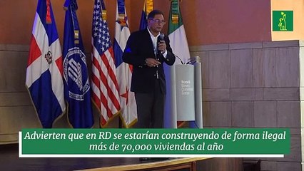 Advierten que en RD se estarían construyendo de forma ilegal  más de 70,000 viviendas al año