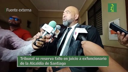 Tribunal se reserva fallo en juicio a exfuncionario de la Alcaldía de Santiago