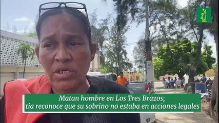 Matan hombre en Los Tres Brazos; tia reconoce que su sobrino no estaba en acciones legales