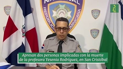 Apresan dos personas implicadas con la muerte de la profesora Yesenia Rodríguez, en San Cristóbal