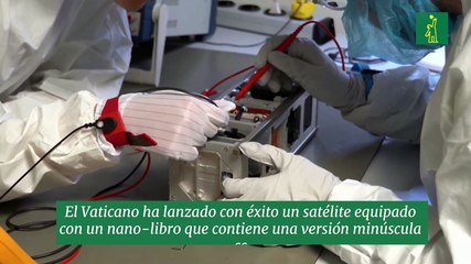 El Vaticano lanza un satélite equipado con nanotecnología y una oración del Papa