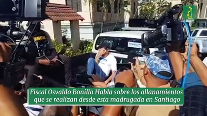 Fiscal Osvaldo Bonilla Habla sobre los allanamientos que se realizan desde esta madrugada en Santiago