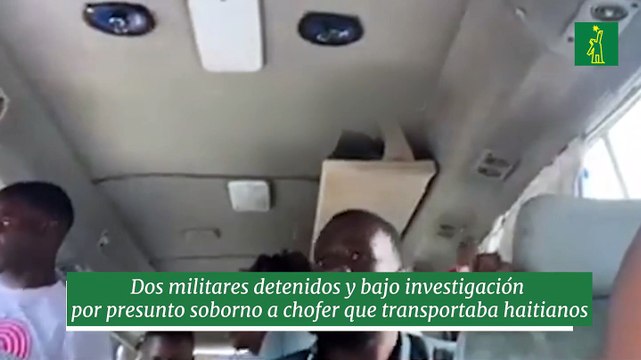 Dos militares detenidos y bajo investigación por presunto soborno a chofer que transportaba haitianos