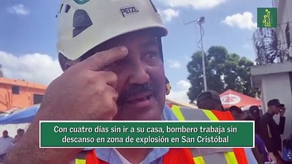 Con cuatro días sin ir a su casa, bombero trabaja sin descanso en zona de explosión en San Cristóbal