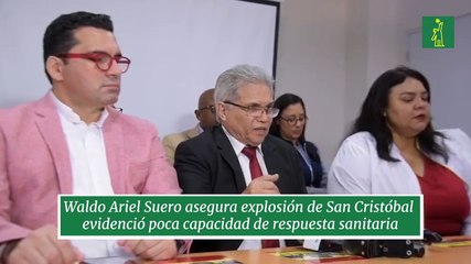 Waldo Ariel Suero asegura explosión de San Cristóbal evidenció poca capacidad de respuesta sanitaria