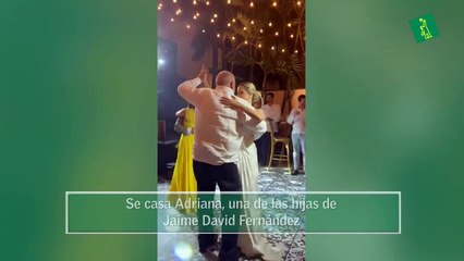 Se casa Adriana, una de las hijas de Jaime David Fernández