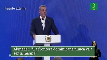 Abinader: "La frontera dominicana nunca va a ser la misma"