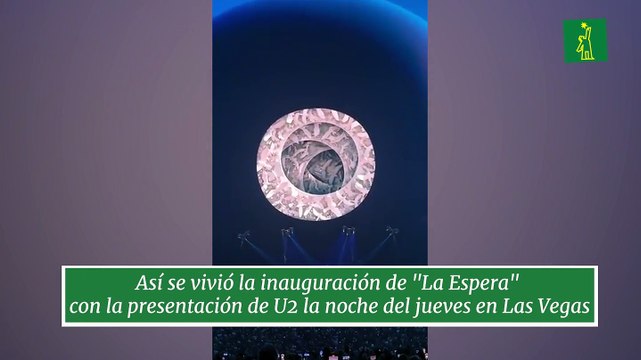 Así se vivió la inauguración de La Espera con la presentación de U2 la noche del viernes en Las Vegas