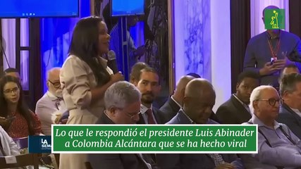 Lo que le respondió el presidente Luis Abinader a Colombia Alcántara que se ha hecho viral