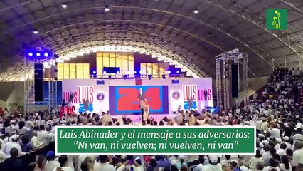 Luis Abinader y el mensaje a sus adversarios: "Ni van, ni vuelven; ni vuelven, ni van"