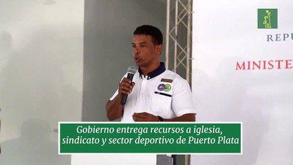 Gobierno entrega recursos a iglesia, sindicato y sector deportivo de Puerto Plata