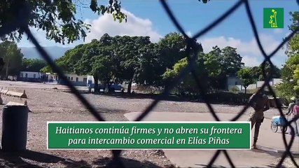 Haitianos continúan firmes y no abren su frontera para intercambio comercial en Elías Piña