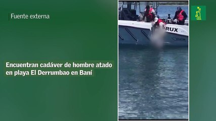 Encuentran cadáver de hombre atado en playa El Derrumbao en Baní