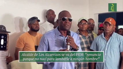 Alcalde de Los Alcarrizos se va del PRM: “renuncio porque no nací para lamberle a ningún hombre”