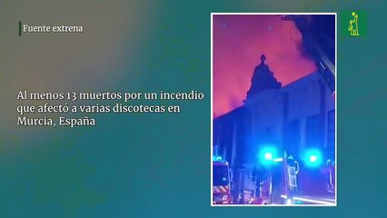 Al menos 13 muertos por un incendio que afectó a varias discotecas en Murcia, España