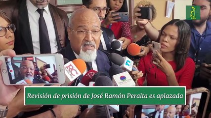 Revisión de prisión de José Ramón Peralta es aplazada