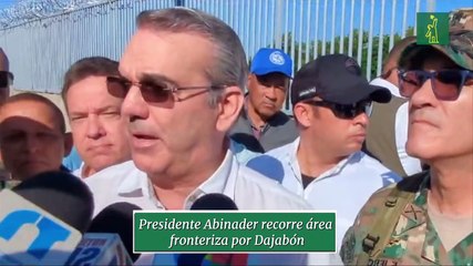 Presidente Abinader recorre área fronteriza por Dajabón