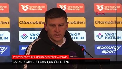 Kayserispor'da Sergej Jakirovic: Kazandığımız 3 puan çok önemliydi