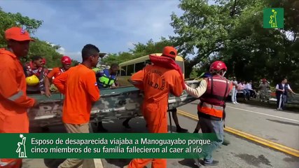 Esposo de desaparecida viajaba a Manoguayabo porque cinco miembros de su familia fallecieron al caer al río