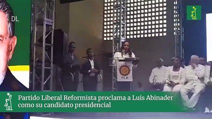Partido Liberal Reformista proclama a Luis Abinader como su candidato presidencial