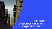 Notre Dame: una obra maestra de la arquitectura gótica