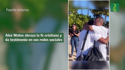 Alex Matos abraza la fe cristiana y da testimonio en sus redes sociales