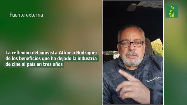 La reflexión del cineasta Alfonso Rodríguez de los beneficios que ha dejado la industria de cine al país en tres años