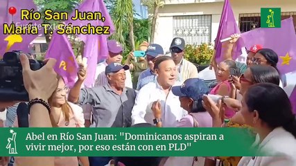 Abel en Río San Juan: "Dominicanos aspiran a vivir mejor, por eso están con en PLD"