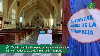 Todo listo en Santiago para actividades del domingo con motivo al Día de la Virgen de la Altagracia