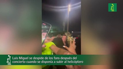 Luis Miguel se despide de los fans después del concierto cuando se disponía a subir al helicóptero
