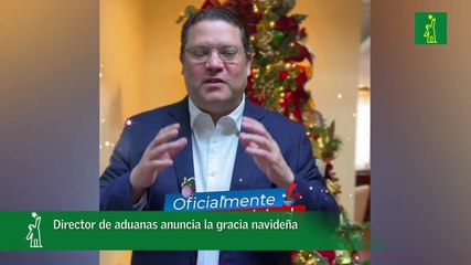 Director de aduanas anuncia la gracia navideña