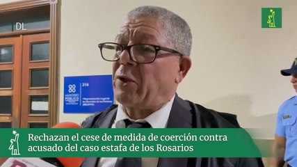 Rechazan el cese de medida de coerción contra acusado del caso estafa de los Rosarios
