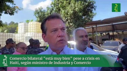 Comercio bilateral "está muy bien" pese a crisis en Haití, según ministro de Industria y Comercio